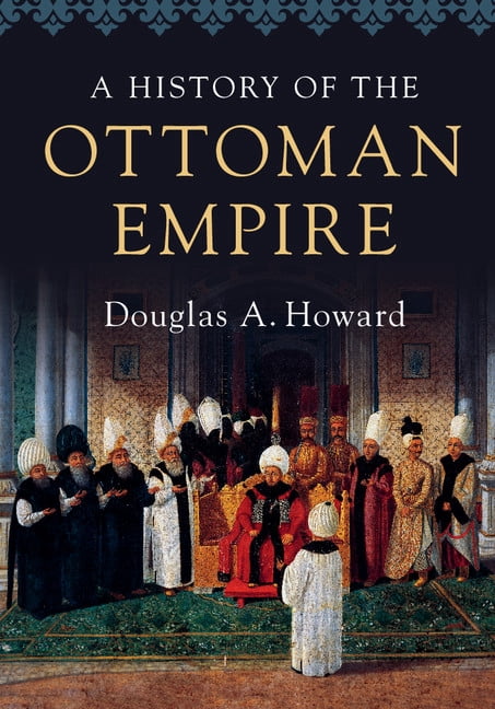 A History of the Ottoman Empire, (Paperback) - Walmart.com