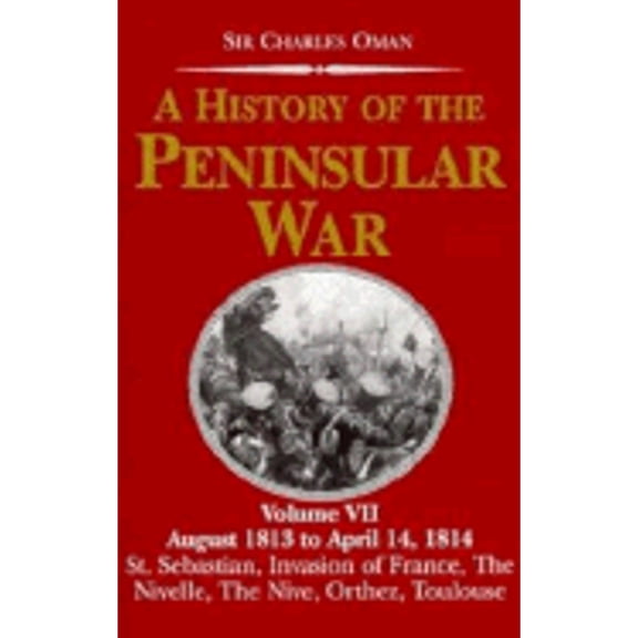 Pre-Owned History of the Peninsular War Vol. 7: August 1813 to April 14, 1814 (Hardcover) 1853672270 9781853672279