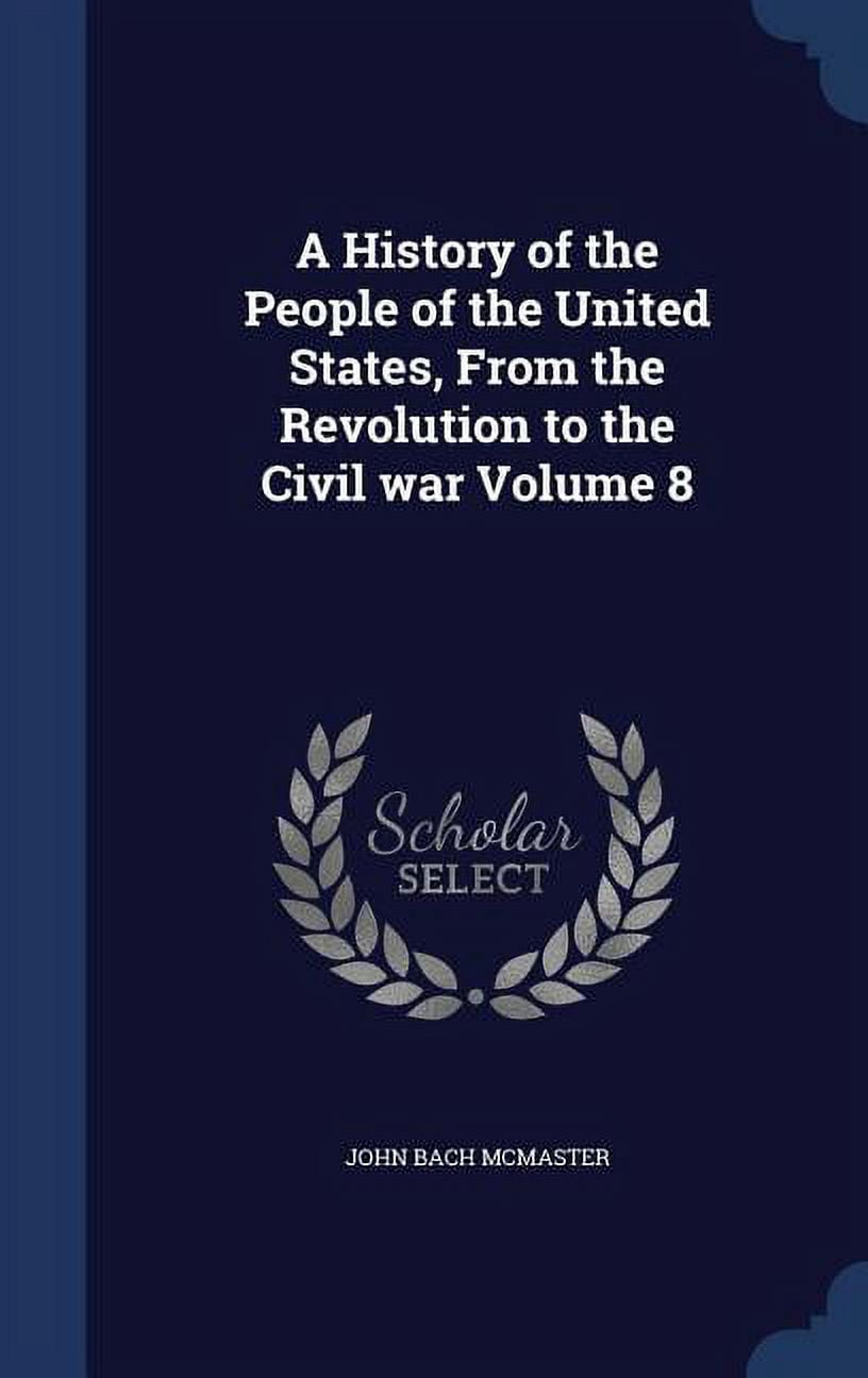 A History of the People of the United States, From the Revolution to the Civil war Volume 8 (Hardcover)