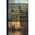 thumbnail image 1 of A History of the Protestant Reformation in England & Ireland, Written 1824-1827 (Hardcover) by William 1763-1835 Cobbett, Francis Aidan 1846-1929 Gasquet, 1 of 1