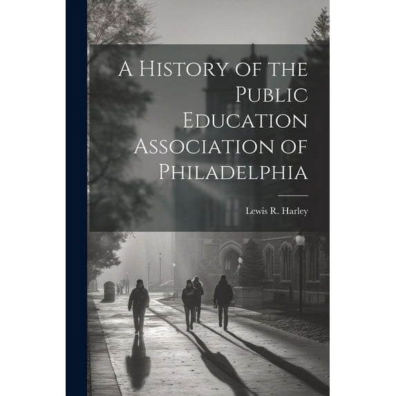 A History of the Public Education Association of Philadelphia (Paperback)