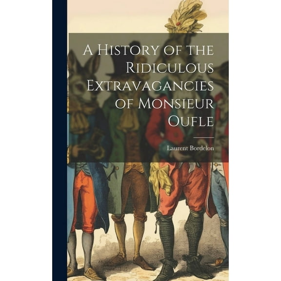 A History of the Ridiculous Extravagancies of Monsieur Oufle (Hardcover)