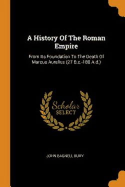 A History of the Roman Empire: From Its Foundation to the Death of Marcus Aurelius (27 B.C.-180 A.D.) Paperback