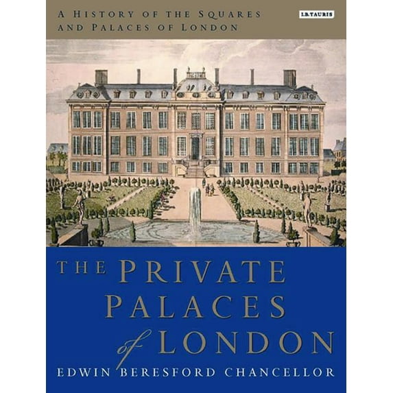 A History of the Squares and Palaces of London