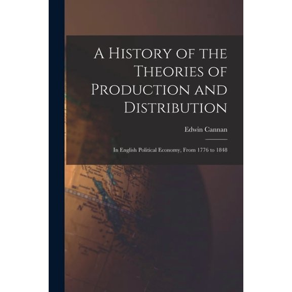 A History of the Theories of Production and Distribution, (Paperback)