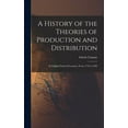 thumbnail image 1 of A History of the Theories of Production and Distribution : In English Political Economy, From 1776 to 1848 (Hardcover), 1 of 1