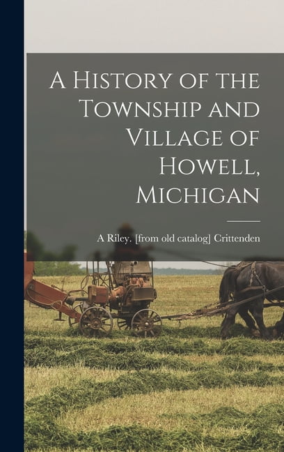 A History of the Township and Village of Howell, Michigan (Hardcover)