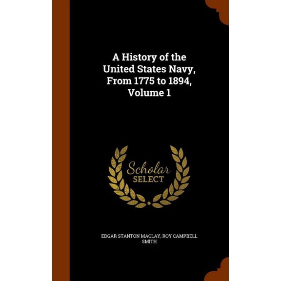 A History of the United States Navy, from 1775 to 1894, Volume 1 (Hardcover)