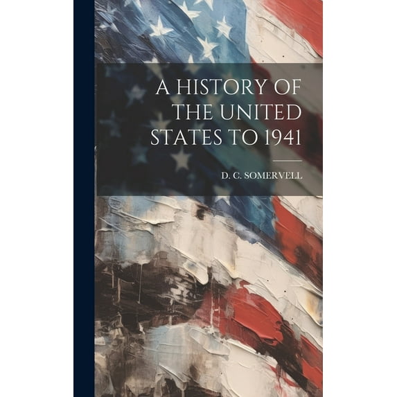 A History of the United States to 1941, (Hardcover)