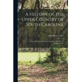 thumbnail image 1 of A History of the Upper Country of South Carolina: From the Earliest Periods to the Close of the War of Independence, 1 of 1