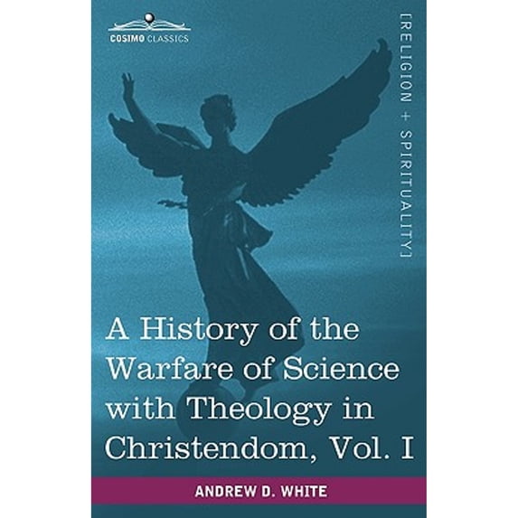 A History of the Warfare of Science with Theology in Christendom, Vol. I (in Two Volumes) (Paperback)
