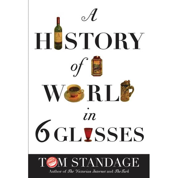 Pre-Owned A History of the World in 6 Glasses (Hardcover) by Tom Standage