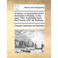 thumbnail image 1 of A History, or Anecdotes of the Revolution in Russia, in the Year 1762. Translated from the French of M. de Rulhiere. (Paperback), 1 of 1