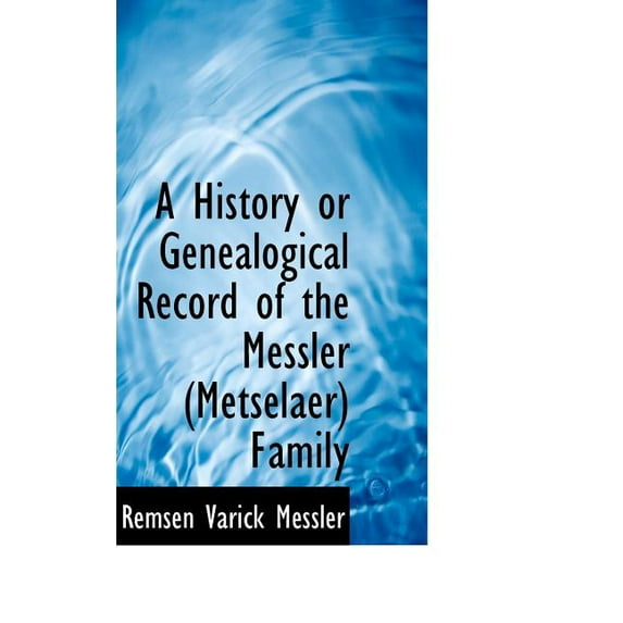 A History or Genealogical Record of the Messler (Metselaer) Family (Paperback)