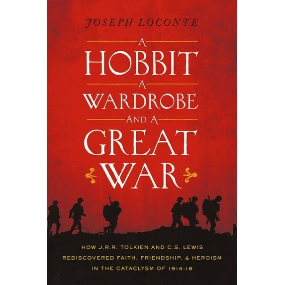 A Hobbit, a Wardrobe, and a Great War: How J.R.R. Tolkien and C.S. Lewis Rediscovered Faith, Friendship, and Heroism in , (Paperback)