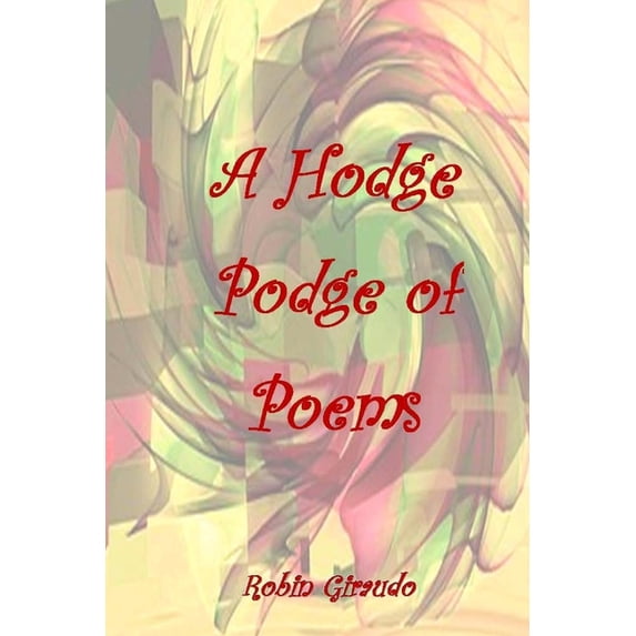 A Hodge Podge of Poems Paperback 1545201285 9781545201282 Robin Giraudo