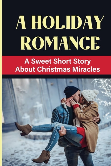 A Holiday Romance : A Sweet Short Story About Christmas Miracles (Paperback)