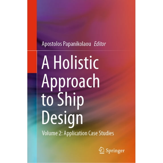 A Holistic Approach to Ship Design: Volume 2: Application Case Studies ...