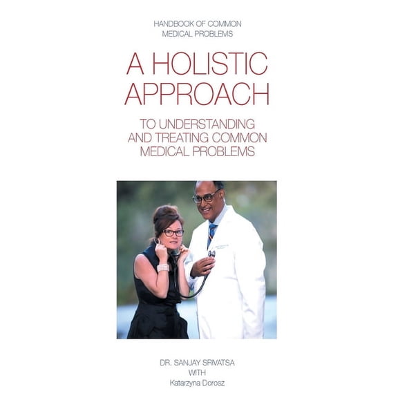 A Holistic Approach to Understanding and Treating Common Medical Problems, (Paperback)