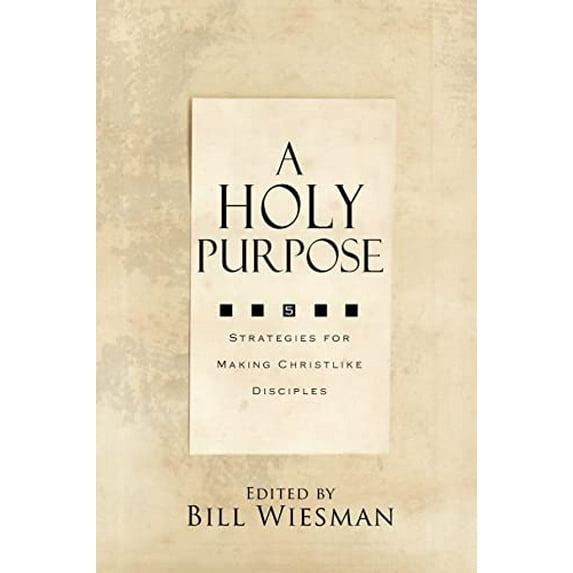 Pre-Owned A Holy Purpose: Five Strategies for Making Christlike Disciples (Paperback) 0834126141 9780834126145