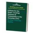 thumbnail image 1 of Pre-Owned A Home for the Heart: Creating Intimacy & Community in Our Everyday Lives (Hardcover) 006017255X 9780060172558, 1 of 1