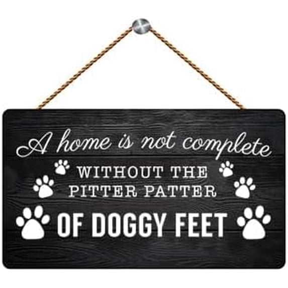 A Home is Not Complete Without The Pitter Patter of Doggy Feet Wooden ...