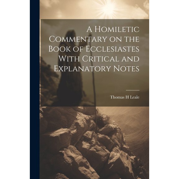 A Homiletic Commentary on the Book of Ecclesiastes With Critical and Explanatory Notes (Paperback)