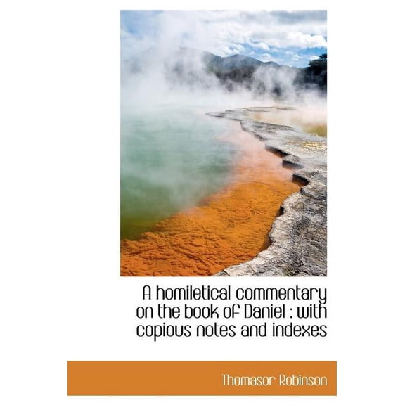 A Homiletical Commentary on the Book of Daniel : With Copious Notes and Indexes (Hardcover)