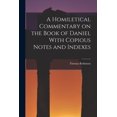 thumbnail image 1 of A Homiletical Commentary on the Book of Daniel With Copious Notes and Indexes (Paperback), 1 of 8