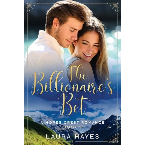 A Hopes Crest Christian Romance The Billionaire's Bet: Inspirational Romance (Christian Fiction) (A Hopes Crest Christian Romance Book 3), Book 3, (Paperback)
