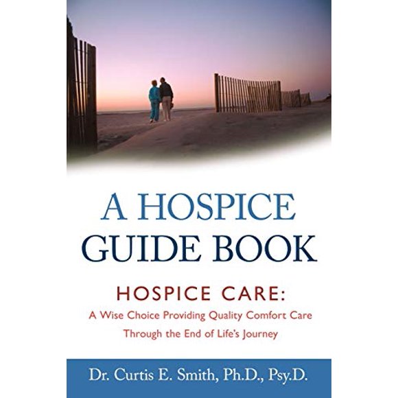 Pre-Owned A Hospice Guide Book: Hospice Care: A Wise Choice Providing Quality Comfort Care Through the End of Life's Journey (Paperback) 1462400094 9781462400096