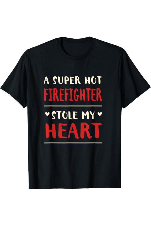 A Hot Firefighter Stole My Heart Funny Fireman Humor T-Shirt