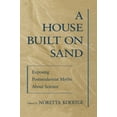 thumbnail image 1 of A House Built on Sand: Exposing Postmodernist Myths about Science, (Paperback), 1 of 1
