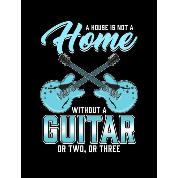 A House Is Not A Home Without A Guitar: Funny Quotes and Pun Themed College Ruled Composition Notebook, (Paperback)