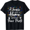 thumbnail image 1 of A House Is Not A Home Without Paws Prints Veterinarian vets T-Shirt, 1 of 4