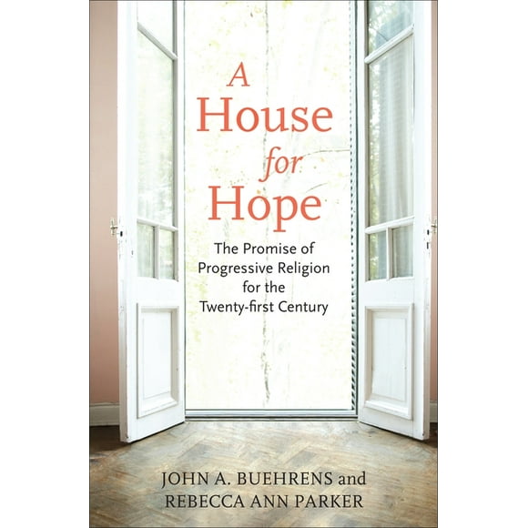 A House for Hope : The Promise of Progressive Religion for the Twenty-First Century (Paperback)
