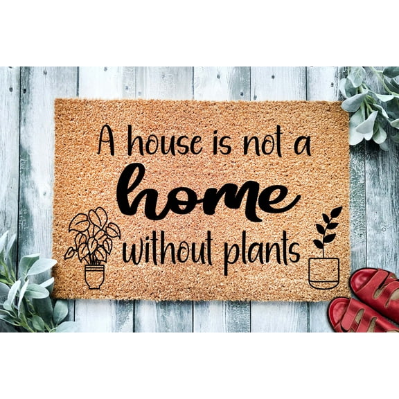 A House is Not a Home Without Plants Doormat | Welcome Mat | Houseplant Door Mat | Plant Lover Doormat | Cute Horticulture Door Mat