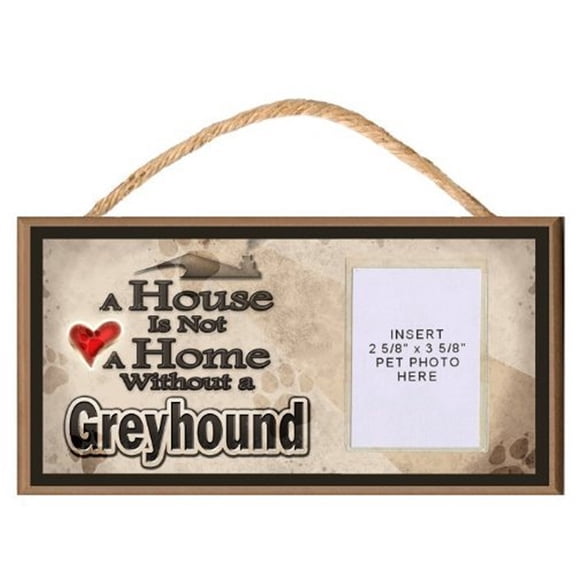 A House is Not a Home without a Greyhound Wooden Dog Sign with Clear Insert for Your Pet Photo