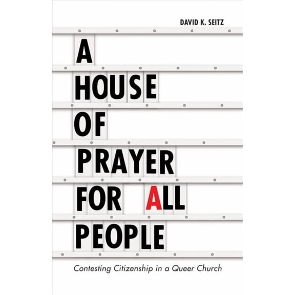 A House of Prayer for All People : Contesting Citizenship in a Queer Church (Paperback)