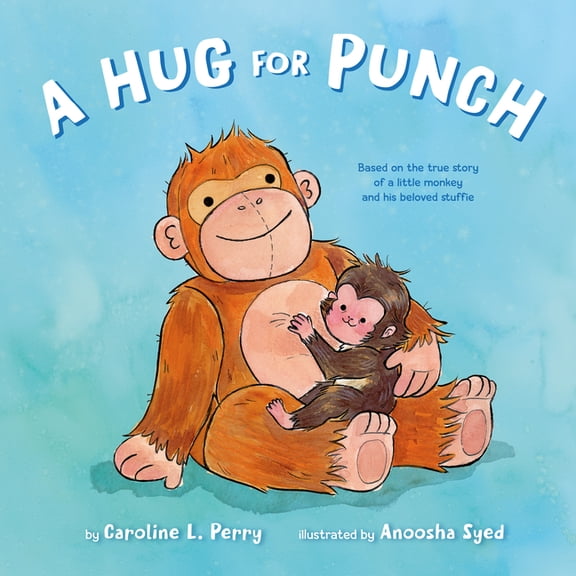 A Hug for Punch: Based on the True Story of a Little Monkey and His Beloved Stuffie (a Friendship Picture Book), (Hardcover)