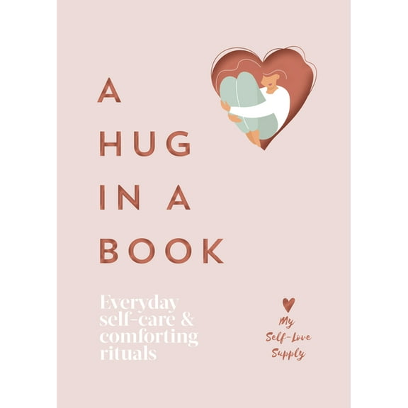 A Hug in a Book: Everyday Self-Care and Comforting Rituals, (Hardcover)