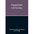 thumbnail image 1 of A Huguenot Family In The Xvi Century: The Memoirs Of Philippe Du Mornay, Soeur Du Plessis Marly, (Paperback), 1 of 1