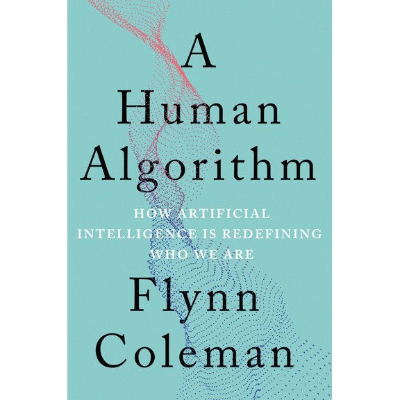 Pre-Owned A Human Algorithm: How Artificial Intelligence Is Redefining Who We Are (Hardcover) 1640092366 9781640092365