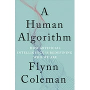 A Human Algorithm How Artificial Intelligence Is Redefining Who We Are Paperback