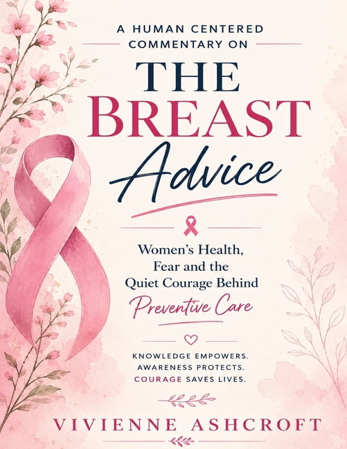 A Human Centered Commentary on The Breast Advice: Women's Health, Fear and the Quiet Courage Behind Preventive Care, (Paperback)