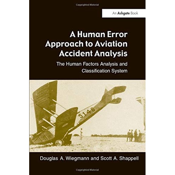 Pre-Owned A Human Error Approach to Aviation Accident Analysis: The Human Factors Analysis and Classification System (Paperback) 0754618730 9780754618737