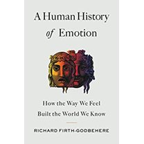 Pre-Owned A Human History of Emotion: How the Way We Feel Built the World We Know (Hardcover) 0316461318 9780316461313