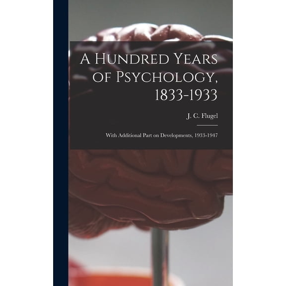 A Hundred Years of Psychology, 1833-1933: With Additional Part on Developments, 1933-1947, (Hardcover)