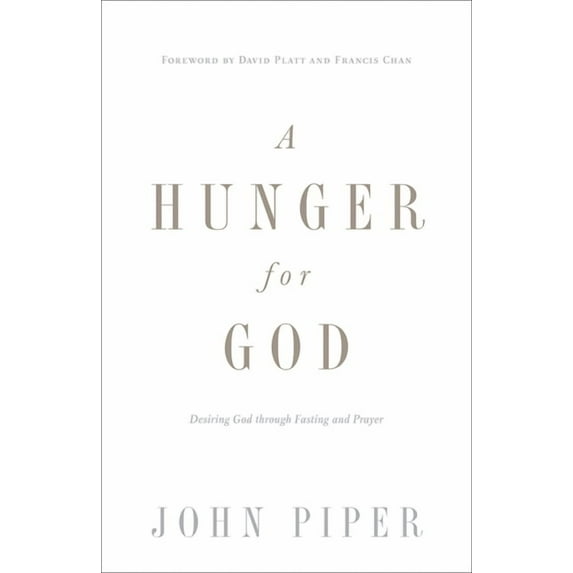 A Hunger for God: Desiring God Through Fasting and Prayer (Redesign), (Paperback)