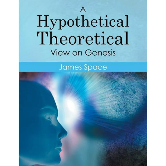 A Hypothetical Theoretical View on Genesis (Paperback)